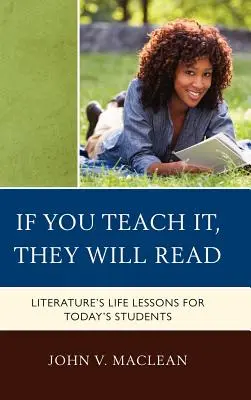 Ak to naučíš, budú čítať: Literatúra pre dnešných žiakov: Poučenie do života - If You Teach It, They Will Read: Literature's Life Lessons for Today's Students