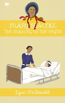 Mary Seacole: Stvorenie mýtu - Mary Seacole: The Making of the Myth