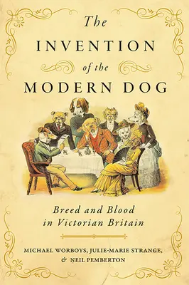 Vynález moderného psa: Inovácia plemena a krvi vo viktoriánskej Británii - The Invention of the Modern Dog: Breed and Blood in Victorian Britain