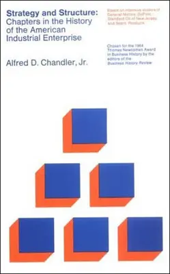 Stratégia a štruktúra: Kapitoly z dejín amerického priemyselného podniku - Strategy and Structure: Chapters in the History of the American Industrial Enterprise