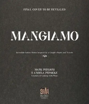 Mangiamo: Mangiamo: Neuveriteľné talianske jedlá inšpirované koreňmi a cestami jedného páru - Mangiamo: Incredible Italian Dishes Inspired by a Couple's Roots and Travels