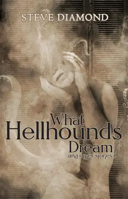 O čom snívajú pekelní psi: a iné príbehy - What Hellhounds Dream: & Other Stories