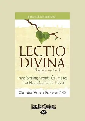 Lectio Divina - Posvätné umenie: Premena slov a obrazov na modlitbu zameranú na srdce (veľká tlač 16pt) - The Lectio Divina-The Sacred Art: Transforming Words & Images Into Heart-Centered Prayer (Large Print 16pt)