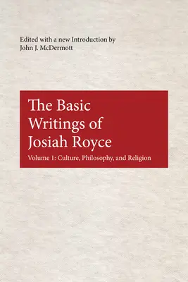 Základné spisy Josiaha Roycea: Kultúra, filozofia a náboženstvo. - The Basic Writings of Josiah Royce: Culture, Philosophy, and Religion