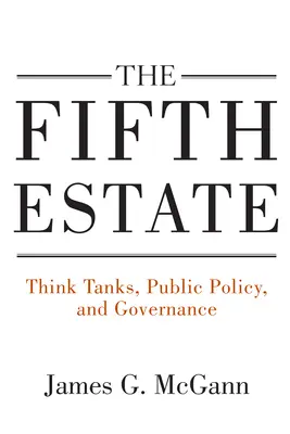 Piata moc: Think-tanky, verejná politika a správa vecí verejných - The Fifth Estate: Think Tanks, Public Policy, and Governance