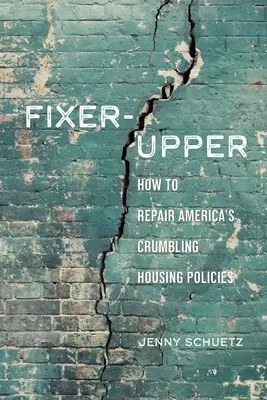 Fixer-Upper: Ako opraviť nefunkčné americké systémy bývania - Fixer-Upper: How to Repair America's Broken Housing Systems