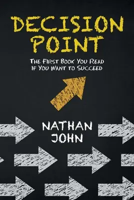Bod rozhodnutia: Prvá kniha, ktorú si prečítate, ak chcete uspieť - Decision Point: The First Book You Read If You Want to Succeed
