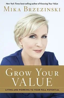 Rozvíjajte svoju hodnotu: Žite a pracujte naplno, aby ste dosiahli svoj potenciál - Grow Your Value: Living and Working to Your Full Potential