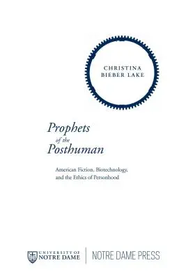 Proroci postčloveka: Americká fikcia, biotechnológie a etika osobnosti - Prophets of the Posthuman: American Fiction, Biotechnology, and the Ethics of Personhood