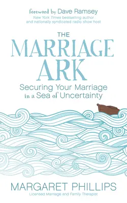 Manželská archa: Zabezpečenie vášho manželstva v mori neistoty - The Marriage Ark: Securing Your Marriage in a Sea of Uncertainty