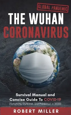 Wuhanský koronavírus: Príručka prežitia a stručný sprievodca COVID-19 (príznaky, prepuknutie a prevencia v roku 2020) - The Wuhan Coronavirus: Survival Manual and Concise Guide to COVID-19 (Symptoms, Outbreak, and Prevention in 2020)