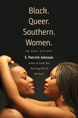 Black. Queer. Southern. Ženy: a ich ústna história. - Black. Queer. Southern. Women.: An Oral History