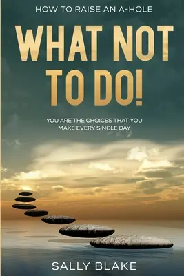 Ako vychovávať debila: Čo nerobiť! - Ste voľby, ktoré robíte každý deň - How To Raise An A-Hole: What Not To Do! - You Are The Choices That You Make Every Single Day