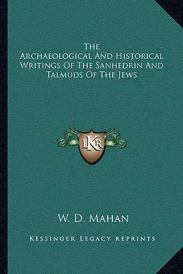 Archeologické a historické spisy sanhedrínu a talmudov Židov - The Archaeological and Historical Writings of the Sanhedrin and Talmuds of the Jews