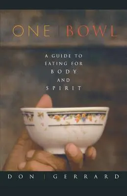 Jedna miska: Sprievodca stravovaním pre telo a ducha - One Bowl: A Guide to Eating for Body and Spirit