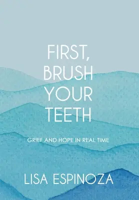 Najprv si vyčistite zuby: Smútok a nádej v reálnom čase - First, Brush Your Teeth: Grief and Hope in Real Time