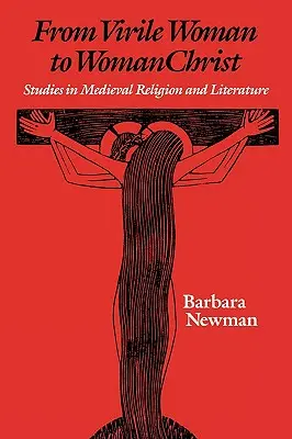 Od mužnej ženy k žene-kresťanke: Štúdie o stredovekom náboženstve a literatúre - From Virile Woman to Womanchrist: Studies in Medieval Religion and Literature
