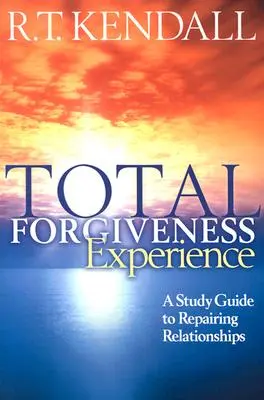 Skúsenosť úplného odpustenia: A Study Guide to Repairing Relationships (Študijná príručka na nápravu vzťahov) - Total Forgiveness Experience: A Study Guide to Repairing Relationships