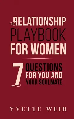 Príručka vzťahov pre ženy: 7 otázok pre vás a vašu polovičku - The Relationship Playbook for Women: 7 Questions For You and Your Soulmate