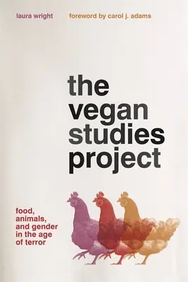Projekt vegánskych štúdií: Jedlo, zvieratá a rod vo veku teroru - The Vegan Studies Project: Food, Animals, and Gender in the Age of Terror