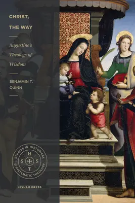 Kristus, cesta: Augustínova teológia múdrosti - Christ, the Way: Augustine's Theology of Wisdom