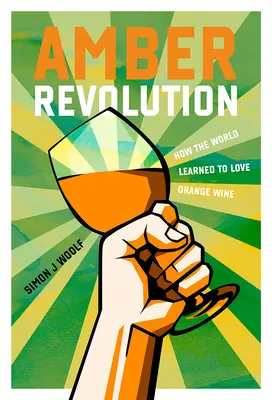 Jantárová revolúcia: Ako sa svet naučil milovať oranžové víno - Amber Revolution: How the World Learned to Love Orange Wine