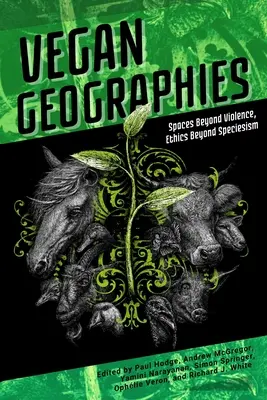 Vegánske geografie: Etika za hranicami speciesizmu: priestory mimo násilia - Vegan Geographies: Spaces Beyond Violence, Ethics Beyond Speciesism