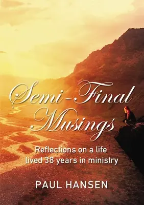 Semifinálové úvahy: Úvahy o živote prežitom 38 rokov v službe - Semi-Final Musings: Reflections on a Life Lived 38 Years in Ministry