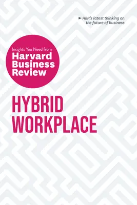 Hybridné pracovisko: (The Insights You Need from Harvard Business Review) - Hybrid Workplace: The Insights You Need from Harvard Business Review