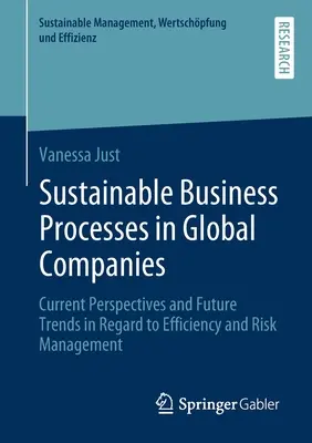 Udržateľné obchodné procesy v globálnych spoločnostiach: Súčasné perspektívy a budúce trendy v oblasti efektívnosti a riadenia rizík - Sustainable Business Processes in Global Companies: Current Perspectives and Future Trends in Regard to Efficiency and Risk Management