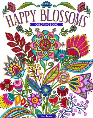Veselé kvietky Maľovanky: Nádherné kvety a inšpiratívne citáty na vyfarbenie - Happy Blossoms Coloring Book: Gorgeous Flowers & Inspirational Quotes to Color