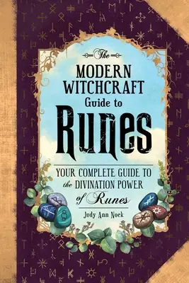 Sprievodca moderným čarodejníctvom: Runy: Úplný sprievodca vešteckou silou rún - The Modern Witchcraft Guide to Runes: Your Complete Guide to the Divination Power of Runes