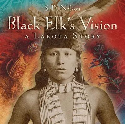 Vízia Čierneho losa: Príbeh Lakotov - Black Elk's Vision: A Lakota Story