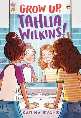 Dospej, Tahlia Wilkins! - Grow Up, Tahlia Wilkins!