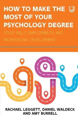 Ako čo najlepšie využiť svoj titul z psychológie: Študijné zručnosti, zamestnateľnosť a profesionálny rozvoj - How to Make the Most of your Psychology Degree: Study skills, employability, and professional development