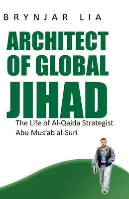 Architekt globálneho džihádu: Život stratéga Al-Káidy Abú Mus'ab al-Súrího - Architect of Global Jihad: The Life of Al-Qaida Strategist Abu Mus'ab Al-Suri