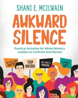 Príručka trápneho ticha: Praktické aktivity pre vedúcich bielych duchovných na konfrontáciu s protirasizmom - Awkward Silence Handbook: Practical Activities for White Ministry Leaders to Confront Anti-Racism