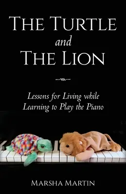 Želva a lev: Lekcie pre život pri učení sa hrať na klavír - The Turtle and The Lion: Lessons for Living while Learning to Play the Piano