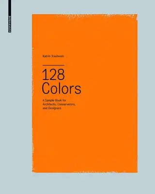 128 farieb - Vzorová kniha pre architektov, pamiatkarov a dizajnérov - 128 Colors - A Sample Book for Architects, Conservators and Designers
