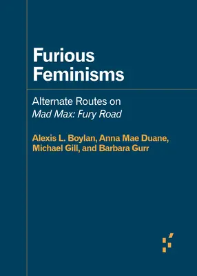 Zúrivý feminizmus: Alternatívne cesty na Mad Max: Fury Road - Furious Feminisms: Alternate Routes on Mad Max: Fury Road