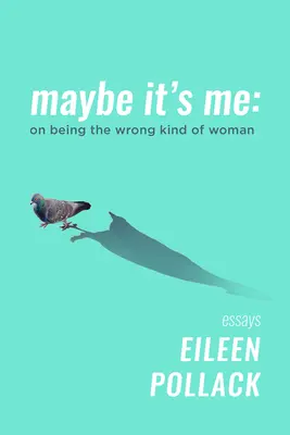 Možno som to ja: Ako byť nesprávnym typom ženy - Maybe It's Me: On Being the Wrong Kind of Woman
