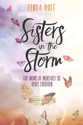 Sestry v búrke: Pre mamy duševne chorých dospelých detí - Sisters in the Storm: For Moms of Mentally Ill Adult Children