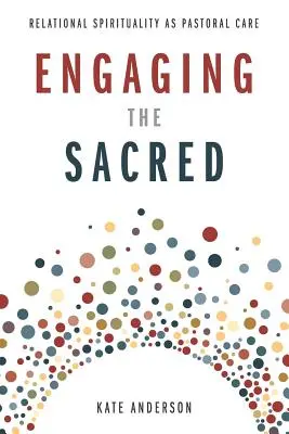 Angažovanie posvätného: Vzťahová spiritualita ako pastoračná starostlivosť - Engaging the Sacred: Relational Spirituality as Pastoral Care