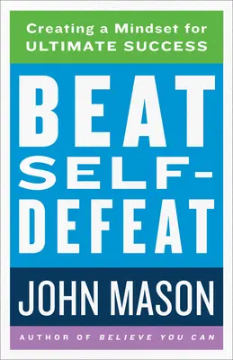 Poraziť sebazničenie: Vytvorte si spôsob myslenia pre maximálny úspech - Beat Self-Defeat: Creating a Mindset for Ultimate Success