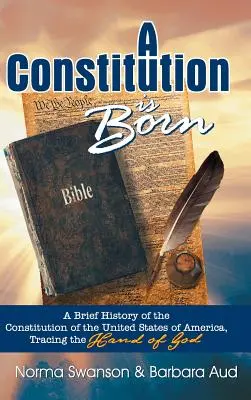 Zrodila sa ústava: Stručné dejiny ústavy Spojených štátov amerických, sledovanie Božej ruky - A Constitution Is Born: A Brief History of the Constitution of the United States of America, Tracing the Hand of God