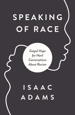 Hovoriť o rase: evanjeliová nádej pre ťažké rozhovory - Talking about Race: Gospel Hope for Hard Conversations