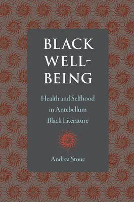 Blahobyt černochov: Zdravie a sebectvo v černošskej literatúre v období Antebellum - Black Well-Being: Health and Selfhood in Antebellum Black Literature