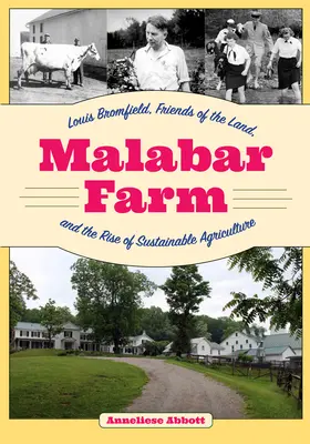 Malabar Farm: Louis Bromfield, Priatelia pôdy a vzostup udržateľného poľnohospodárstva - Malabar Farm: Louis Bromfield, Friends of the Land, and the Rise of Sustainable Agriculture