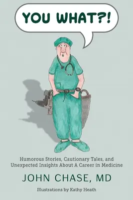 Ty čo?! Vtipné príbehy, varovné príbehy a nečakané postrehy o kariére v medicíne - You What?!: Humorous Stories, Cautionary Tales, and Unexpected Insights About A Career in Medicine