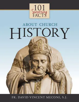 101 prekvapivých faktov o cirkevných dejinách - 101 Surprising Facts about Church History